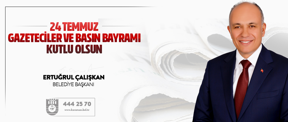 BAŞKAN ÇALIŞKAN'IN GAZETECİLER VE BASIN BAYRAMI MESAJI