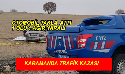 KARAMANDA TRAFİK KAZASI: 1 ÖLÜ 1 YARALI