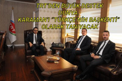 TRT'DEN BÜYÜK DESTEK DÜNYA, KARAMAN'I "TÜRKÇE'NİN BAŞKENTİ" OLARAK TANIYACAK