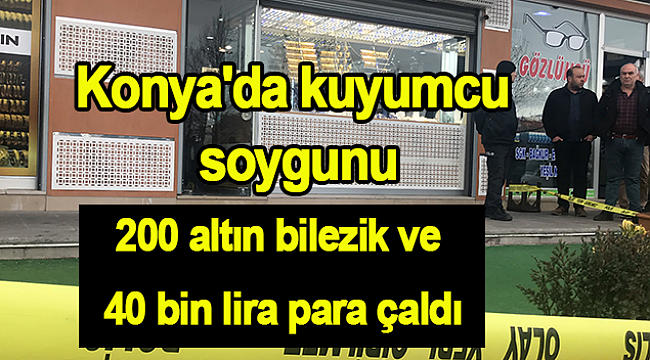 Büyük kuyumcu soygunu :200 altın bilezik ve 40 bin lira para çaldılar