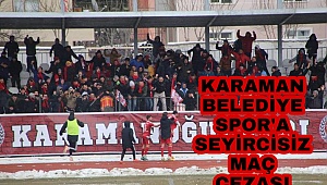 KARAMAN BELEDIYESPOR'A SEYİRSİZ OYNAMA CEZASI