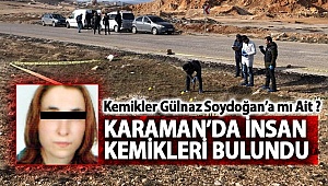 KARAMAN DA BİR KADINA AİT KEMİK PARÇALARI BULUNDU