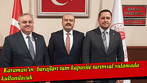 Karaman'ın barajları tam kapasite tarımsal sulamada kullanılacak;