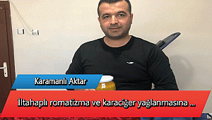 Karamanlı Aktar İltahaplı romatizma ve karaciğer yağlanmasına ...
