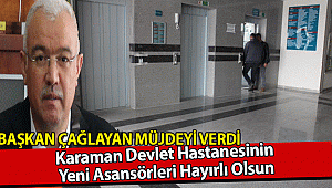 Başkan Çağlayan Müjdeyi Verdi: Karaman Devlet Hastanesinin Yeni Asansörleri Hayırlı Olsun