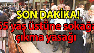 İçişleri Bakanlığı duyurdu! 65 yaş üstüne sokağa çıkma yasağı