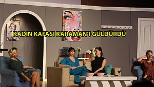 ''KADIN KAFASI'' GÜLDÜRDÜ
