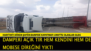 KARAMAN DA DAMPERİNİ AÇIK UNUTAN TIR ŞOFÖRÜ HEM TIRI HEM DE MOBESE DİREĞİNİ YIKTI