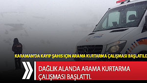 Karaman'da kayıp şahıs için arama kurtarma çalışması başlatıldı
