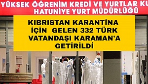 KKTC'den gelen 141 Kişiden sonra 332 kişi daha Karaman'da karantinaya alındı