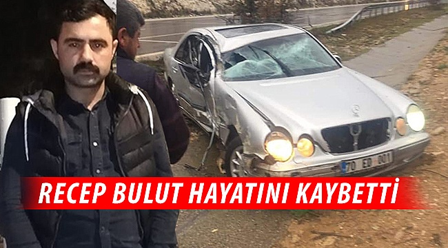 Recep Bulut Kazada Yaşamını kaybetti