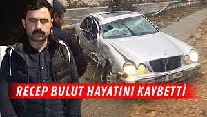 Recep Bulut Kazada Yaşamını kaybetti