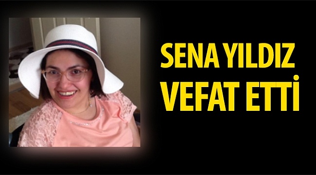 Sena Yıldız Vefat Etti