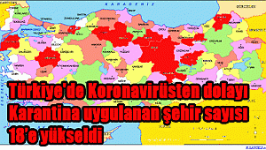TÜRKİYE'DE 18 ŞEHİR 39 YERLEŞİM KARANTİNA ALTINDA