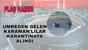 Umreden Gelen Karaman'lılar Karantina altına alındı