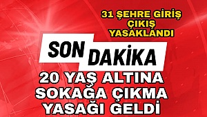 20 YAŞ ALTI İÇİN SOKAĞA ÇIKMA YASAĞI VE 31 ŞEHRE GİRİŞ ÇIKIŞ YASAKLANDI