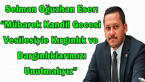 AK Parti Karaman Milletvekili Av. Selman Oğuzhan Eser, Berat Kandili vesilesiyle bir kutlama mesajı yayınladı