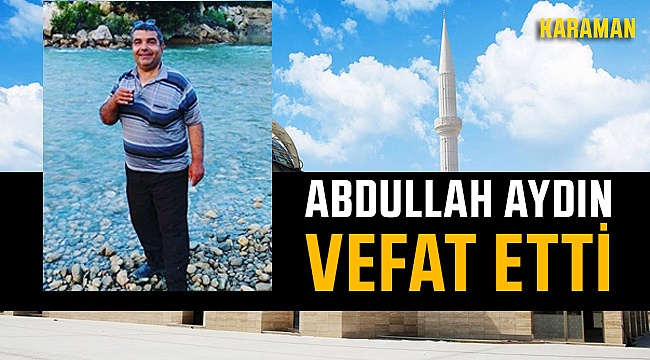 Cerit Köyünden Abdullah Aydın Vefat Etti