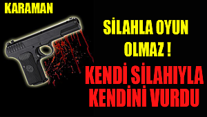 KARAMAN'DA BİR GENÇ EVİNDE YANLIŞLIKLA KENDİNİ BACAĞINDAN VURDU