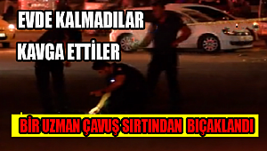 KARAMAN'DA BİR KAVGAYI AYIRMAK İSTEYEN BİR UZMAN ÇAVUŞ BIÇAKLANDI