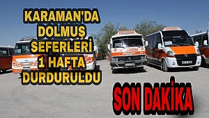 KARAMAN'DA BU PAZARDA DOLMUŞ SEFERLERİ DURDURULDU