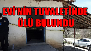 Karaman'da evinin tuvaletinde ölü olarak bulundu.