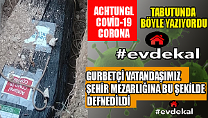 KORONAVİRÜS YÜZÜNDEN HAYATINI KAYBEDEN GURBETÇİ MEMLEKTİNDE DEFNEDİLDİ