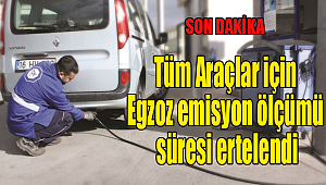 Tüm Araçlar için Egzoz emisyon ölçümü süresi ertelendi