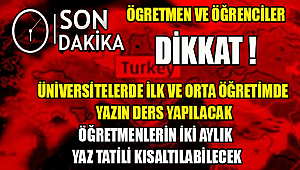 Üniversitelerde, ilk ve orta öğretimde ders yapılacak Eğitimde yaz telafisi olacak !