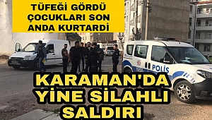 YINE KARAMAN YİNE SILAHLI SALDIRI VE YİNE İNFAZ YASASINDAN YARARLANIP ÇIKAN BİR MAHKUM