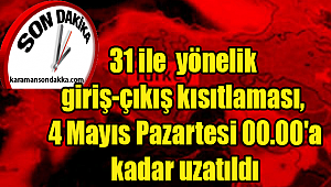 31 ile yönelik giriş-çıkış kısıtlaması 04 Mayıs Pazartesi günü saat 24.00' a kadar uzatıldı. 