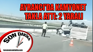 AYRANCI'DA KAMYONET TAKLA ATTI: 2 YARALI