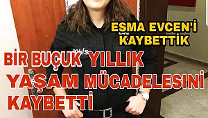 ESMA EVCEN'İ KAYBETTİK