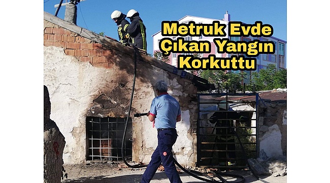 Metruk Evde Çıkan yangın korkuttu
