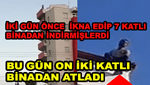 BU SEFER İKNA EDEMEDİLER 12 KATLI BİNADAN ATLADI