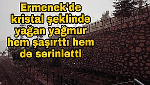 Ermenek'de kristal şeklinde yağan yağmur hem şaşırttı hem de serinletti
