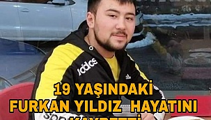 FURKAN YILDIZ HAYATINI KAYBETTİ