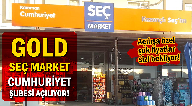 GOLD Seç Marketler Cumhuriyet Şubesini Muhteşem Fiyatlarla Açıyor!