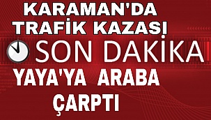 KARAMAN'DA YAYAYA ARABA ÇARPTI : 1 YARALI