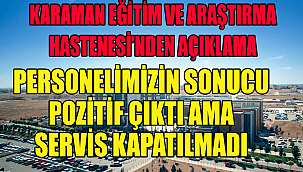 KARAMAN DEVLET HASTANESİ: PERSONELİMİZİN SONUCU POZİTİF ÇIKTI