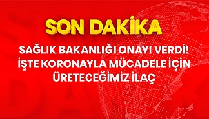 Korona tedavisinde kullanılacak ilaca Sağlık Bakanlığı tarafından üretim ruhsatı verdi