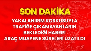 Araç muayene süreleri 30 Eylül'e kadar uzatıldı