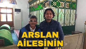 ARSLAN AİLESİNİN ACI GÜNÜ