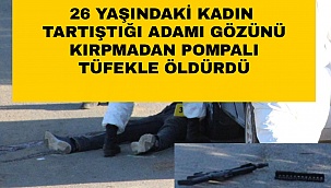 Karaman'da bir kişi tartıştığı kadın tarafından pompalı tüfekle öldürüldü