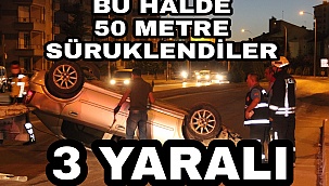 KARAMAN'DA TERS DÖNEN ARAÇTAN 3 KİŞİ YARALI OLARAK ÇIKARILDI