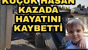 Karaman Konya yolundaki kazada babası yaralanırken 8 yaşındaki küçük Hasan hayatını kaybetti