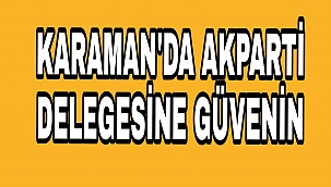 AK Parti Delegesine Güvenin