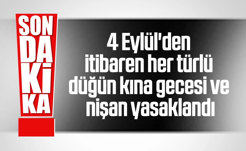 Cumhurbaşkanlığı tarafından 81 ilde nişan, sünnet ve kına gecesi gibi organizasyonlar kısıtlandı