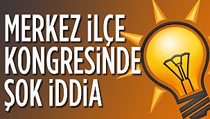 KARAMAN AK PARTİ MERKEZ İLÇE KONGRESİNDE ŞOK İDDİA