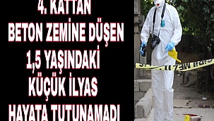 Karaman'da 4. kat balkonundan yere düşen 1.5 yaşındaki küçük İlyas hayatını kaybetti.